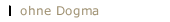 ohne Dogma